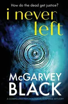I Never Left: a compelling psychological suspense thriller, Paperback/McGarvey Black