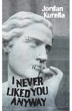 I Never Liked You Anyway - Jordan Kurella