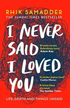 I Never Said I Loved You. THE SUNDAY TIMES BESTSELLER, Paperback/Rhik Samadder