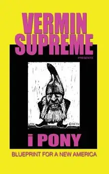 I Pony: Blueprint for a New America, Paperback/Vermin Supreme