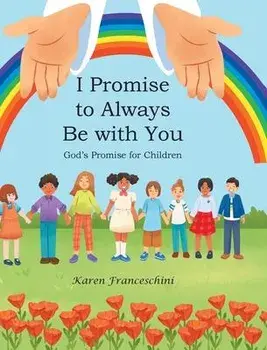 I Promise to Always Be with You: God's Promise for Children, Hardcover/Karen Franceschini