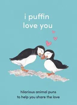 I Puffin Love You. Hilarious Animal Puns to Help You Share the Love, Hardback/***