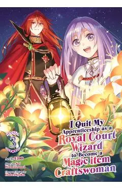 I Quit My Apprenticeship as a Royal Court Wizard to Become a Magic Item Craftswoman (Manga) Vol. 3 - Sei Kamiizumi