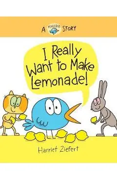 I Really Want to Make Lemonade! - Harriet Ziefert