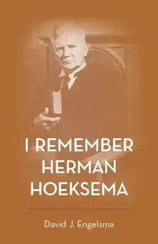 I Remember Herman Hoeksema: Personal Remembrances of a Great Man, Paperback/David J. Engelsma