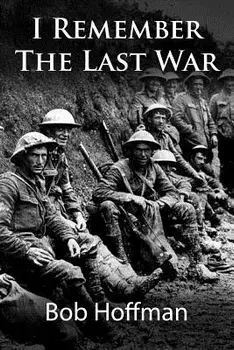 I Remember the Last War: (original Version, Restored), Paperback/Bob Hoffman