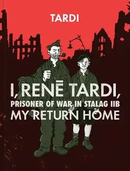 I, Rene Tardi, Prisoner of War in Stalag Iib Vol. 2: My Return Home, Hardcover/Jacques Tardi
