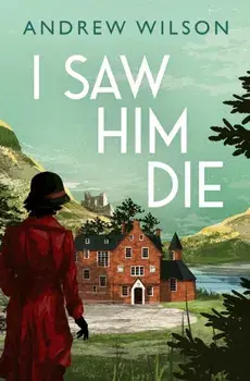 I Saw Him Die, Paperback/Andrew Wilson