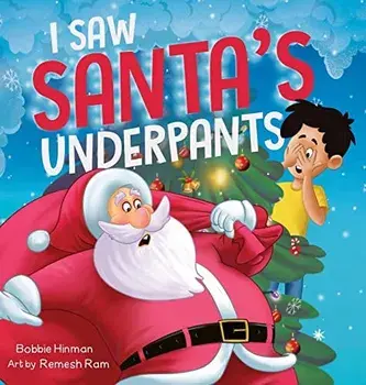 I Saw Santa's Underpants: A Funny Rhyming Christmas Story for Kids Ages 4-8, Hardcover/Bobbie Hinman
