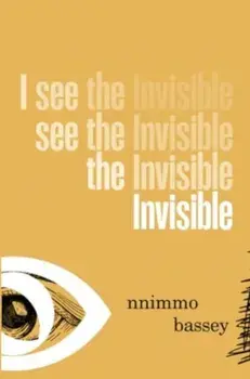 I See The Invisible. Poems, Paperback/Nnimmo Bassey