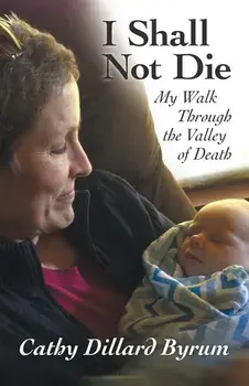 I Shall Not Die: My Walk Through the Valley of Death, Paperback/Cathy Dillard Byrum