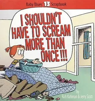 I Shouldn't Have to Scream More Than Once!!!, Paperback/Rick Kirkman