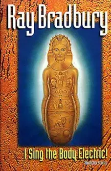 I Sing the Body Electric: And Other Stories, Paperback/Ray D. Bradbury