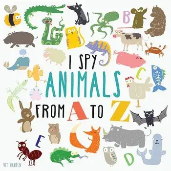 I Spy Animals from A to Z: Can You Spot the Animal for Each Letter of the Alphabet?, Paperback/Vit Hansen