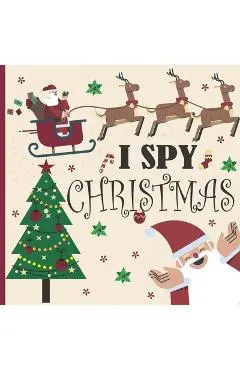 I Spy Christmas: A Fun Book For 3-5 Year Old About Winter & Christmas Great Gift For Preschoolers & Kids & Kindergarten - Yvette Briggs