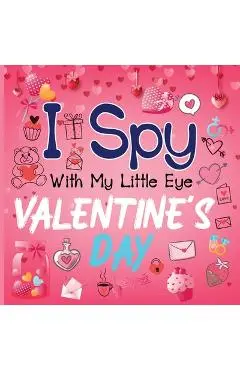 I Spy With My Little Eye Valentine's Day: A Cute Activity Book for Toddlers and Preschoolers To Learn The Alphabet A-Z Perfect Gift for 2-5 Year Olds - Alison Simmons