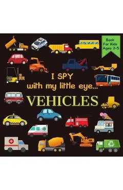 I Spy With My Little Eye VEHICLES Book For Kids Ages 2-5: Cars, Trucks And More - A Fun Activity Learning, Picture and Guessing Game For Kids - Toddle - Rainbow Lark