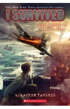 I Survived the Battle of D-Day, 1944 (I Survived #18), Volume 18 - Lauren Tarshis