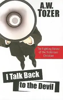 I Talk Back to the Devil: The Fighting Fervor of the Victorious Christian, Paperback/A. W. Tozer