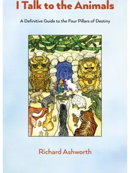 I Talk to the Animals. A Definitive Guide to the Four Pillars of Destiny, Paperback/Richard Ashworth