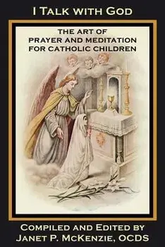 I Talk with God: The Art of Prayer and Meditation for Catholic Children, Paperback/Mother Mary Loyola