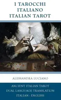 I Tarocchi Italiano - Italian Tarot: Italian - English Dual Language Translation/Alessandra Luciano