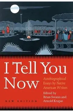 I Tell You Now (Second Edition): Autobiographical Essays by Native American Writers - Arnold Krupat