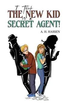 I Think the New Kid is a Secret Agent!, Paperback/A. H. Hassen