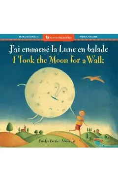 I Took the Moon for a Walk (Bilingual French & English) - Carolyn Curtis