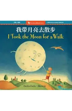 I Took the Moon for a Walk (Bilingual Simplified Chinese & English) - Carolyn Curtis