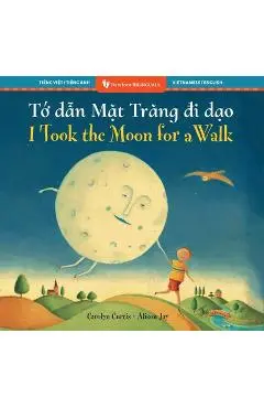 I Took the Moon for a Walk (Bilingual Vietnamese & English) - Carolyn Curtis