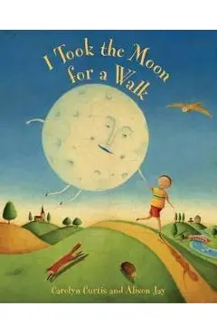 I Took the Moon for a Walk - Carolyn Curtis