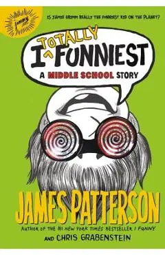 I Totally Funniest: A Middle School Story - James Patterson