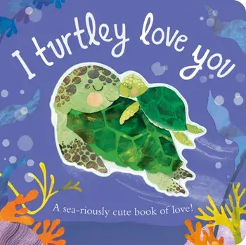 I Turtley Love You/Harriet Evans