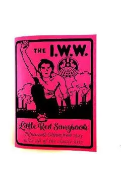 I.W.W. Little Red Songbook: Nineteenth Edition from 1923 with All of the Classic Hits - Joe Hill