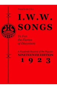 I.W.W. Songs to Fan the Flames of Discontent - Industrial Workers Of The World