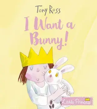 I Want a Bunny!, Hardback/Tony Ross
