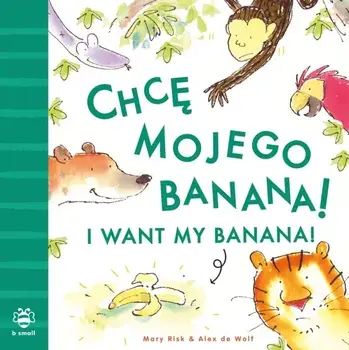 I Want My Banana! Polish-English. Bilingual Edition, Bilingual ed, Paperback/Mary Risk