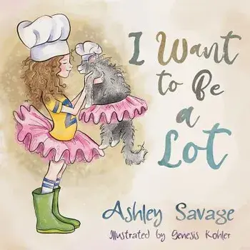 I Want to Be a Lot, Paperback/Ashley Savage