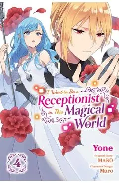 I Want to Be a Receptionist in This Magical World, Vol. 4 (Manga): Volume 4 - Mako