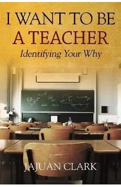 I Want To Be A Teacher: Identifying Your Why - Jajuan Clark
