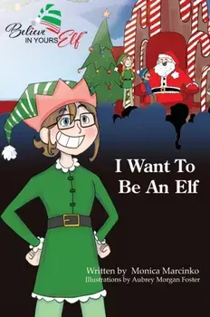 I Want To be An Elf, Hardcover/Monica Marcinko