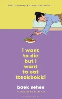I Want to Die but I Want to Eat Tteokbokki. the South Korean hit therapy memoir recommended by BTS's RM, Hardback/Baek Sehee
