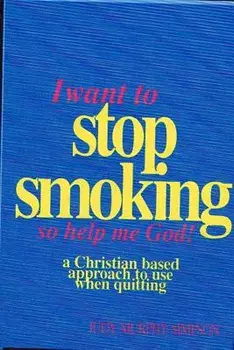 I Want to Stop Smoking...So Help Me God!: A Christian-Based Approach to Use When Quitting, Paperback/Judy Murphy Simpson