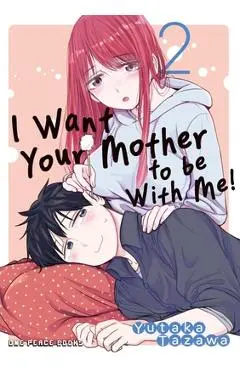 I Want Your Mother to Be with Me! Volume 2 - Yutaka Tazawa