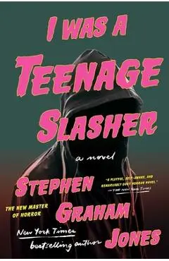 I Was a Teenage Slasher - Stephen Graham Jones
