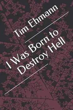 I Was Born to Destroy Hell, Paperback/Tim Ehmann
