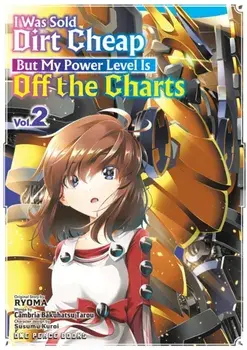 I Was Sold Dirt Cheap, But My Power Level Is Off the Charts Volume 2, Paperback/Cambria Bakuhatsu Tarou