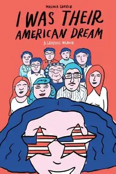 I Was Their American Dream: A Graphic Memoir, Paperback/Malaka Gharib