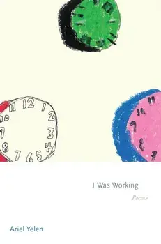 I Was Working. Poems, Paperback/Ariel Yelen